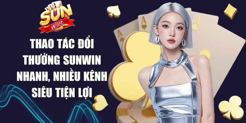 Sunwin enleveinjecteur 🎖️ Link Tải Sun Win Game Bài Macao Chính Thức 22 Sunwin Thao tác đổi thưởng Sunwin nhanh, nhiều kênh siêu tiện lợi